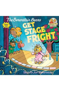 The Berenstain Bears Get Stage Fright - Stan Berenstain