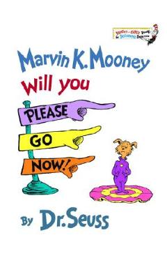 Marvin K. Mooney, Will You Please Go Now! - Dr Seuss