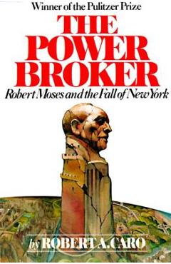 The Power Broker: Robert Moses and the Fall of New York - Robert A. Caro