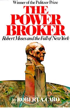 The Power Broker: Robert Moses and the Fall of New York - Robert A. Caro