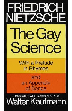 The Gay Science: With a Prelude in Rhymes and an Appendix of Songs - Friedrich Wilhelm Nietzsche