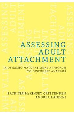 Assessing Adult Attachment: A Dynamic-Maturational Approach to Discourse Analysis - Patricia Mckinsey Crittenden