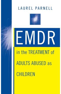 Emdr in the Treatment of Adults Abused as Children - Laurel Parnell