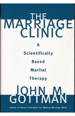 The Marriage Clinic: A Scientifically Based Marital Therapy - John M. Gottman