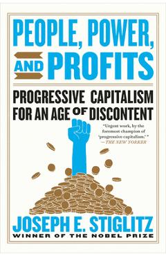People, Power, and Profits: Progressive Capitalism for an Age of Discontent - Joseph E. Stiglitz