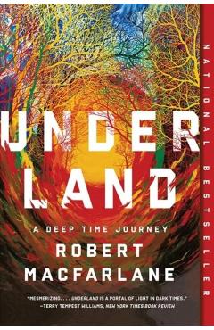 Underland: A Deep Time Journey - Robert Macfarlane