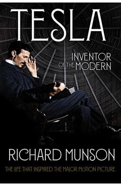 Tesla: Inventor of the Modern - Richard Munson