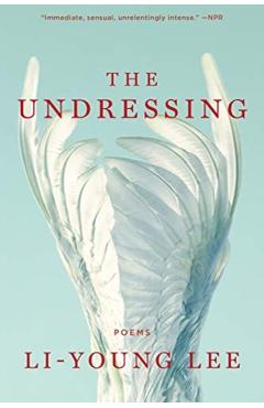 The Undressing: Poems - Li-young Lee