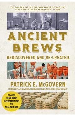 Ancient Brews: Rediscovered and Re-Created - Patrick E. Mcgovern
