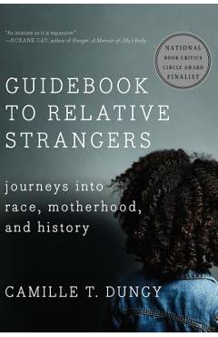 Guidebook to Relative Strangers: Journeys Into Race, Motherhood, and History - Camille T. Dungy
