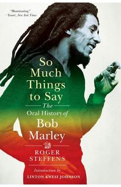 So Much Things to Say: The Oral History of Bob Marley - Roger Steffens