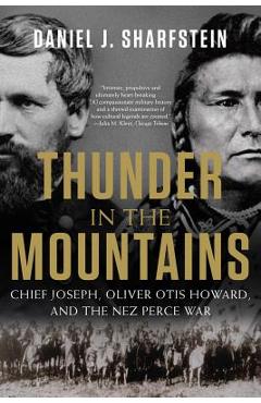 Thunder in the Mountains: Chief Joseph, Oliver Otis Howard, and the Nez Perce War - Daniel J. Sharfstein