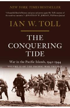 The Conquering Tide: War in the Pacific Islands, 1942-1944 - Ian W. Toll