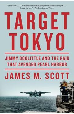 Target Tokyo: Jimmy Doolittle and the Raid That Avenged Pearl Harbor - James M. Scott