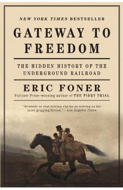 Gateway to Freedom: The Hidden History of the Underground Railroad - Eric Foner