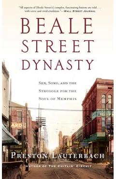 Beale Street Dynasty: Sex, Song, and the Struggle for the Soul of Memphis - Preston Lauterbach