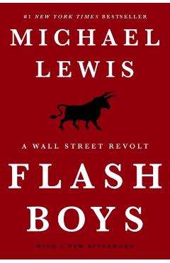 Flash Boys: A Wall Street Revolt - Michael Lewis