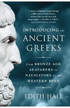 Introducing the Ancient Greeks: From Bronze Age Seafarers to Navigators of the Western Mind