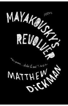 Mayakovsky\'s Revolver: Poems - Matthew Dickman