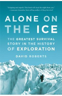 Alone on the Ice: The Greatest Survival Story in the History of Exploration - David Roberts