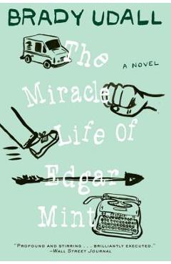 The Miracle Life of Edgar Mint - Brady Udall