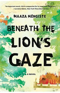 Beneath the Lion\'s Gaze - Maaza Mengiste