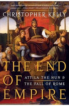 The End of Empire: Attila the Hun and the Fall of Rome