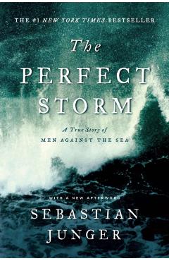 The Perfect Storm: A True Story of Men Against the Sea - Sebastian Junger