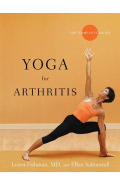 Yoga for Arthritis: The Complete Guide - Loren Fishman