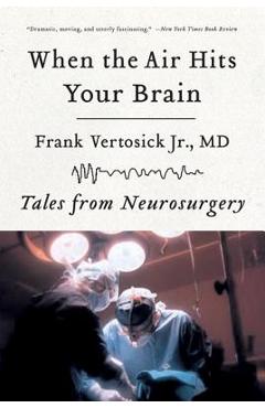 When the Air Hits Your Brain: Tales of Neurosurgery - Frank Vertosick