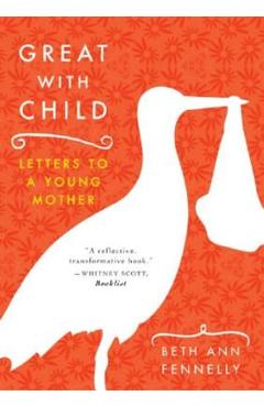 Great with Child: Letters to a Young Mother - Beth Ann Fennelly
