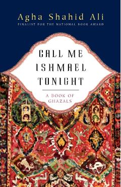 Call Me Ishmael Tonight: A Book of Ghazals - Agha Shahid Ali