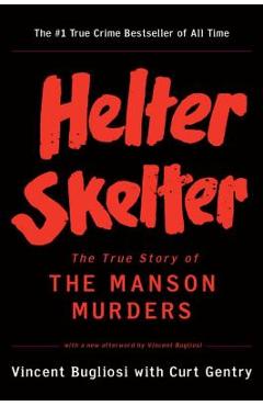 Helter Skelter: The True Story of the Manson Murders - Vincent Bugliosi