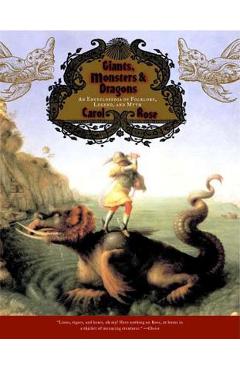 Giants, Monsters, and Dragons: An Encyclopedia of Folklore, Legend, and Myth - Carol Rose