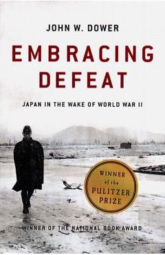 Embracing Defeat: Japan in the Wake of World War II - John W. Dower