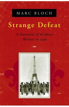 Strange Defeat: A Statement of Evidence Written in 1940 - Marc Bloch