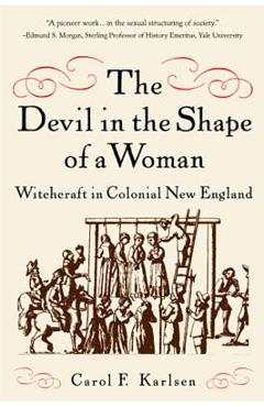 The Devil in the Shape of a Woman: Witchcraft in Colonial New England - Carol F. Karlsen