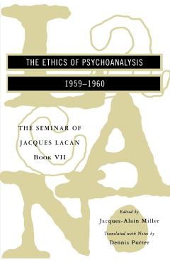 The Seminar of Jacques Lacan: The Ethics of Psychoanalysis - Jacques Lacan