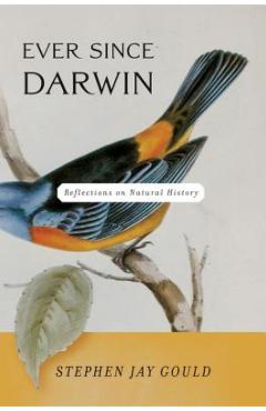 Ever Since Darwin: Reflections in Natural History - Stephen Jay Gould