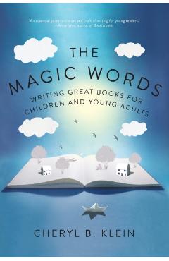 The Magic Words: Writing Great Books for Children and Young Adults - Cheryl Klein