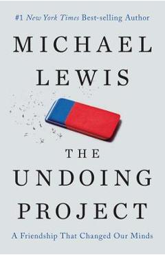 The Undoing Project: A Friendship That Changed Our Minds - Michael Lewis
