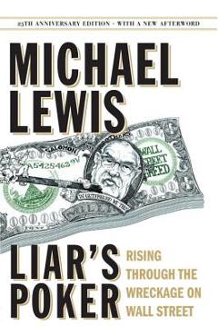 Liar\'s Poker: Rising Through the Wreckage on Wall Street - Michael Lewis