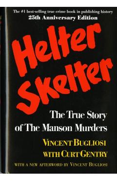 Helter Skelter: The True Story of the Manson Murders - Vincent Bugliosi