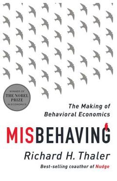 Misbehaving: The Making of Behavioral Economics - Richard H. Thaler