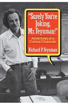 Surely You're Joking, Mr. Feynman!: Adventures of a Curious Character - Richard P. Feynman