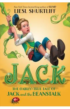 Jack: The (Fairly) True Tale of Jack and the Beanstalk - Liesl Shurtliff