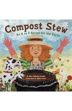 Compost Stew: An A to Z Recipe for the Earth - Mary Mckenna Siddals