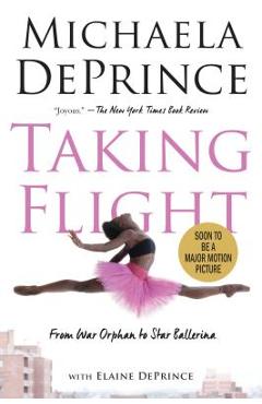 Taking Flight: From War Orphan to Star Ballerina - Michaela Deprince