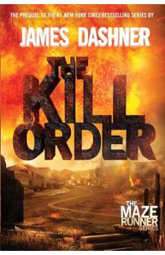 The Kill Order (Maze Runner, Book Four; Origin): Book Four; Origin - James Dashner