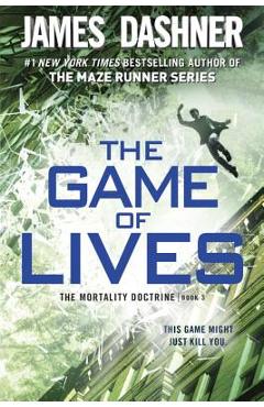 The Game of Lives (the Mortality Doctrine, Book Three) - James Dashner